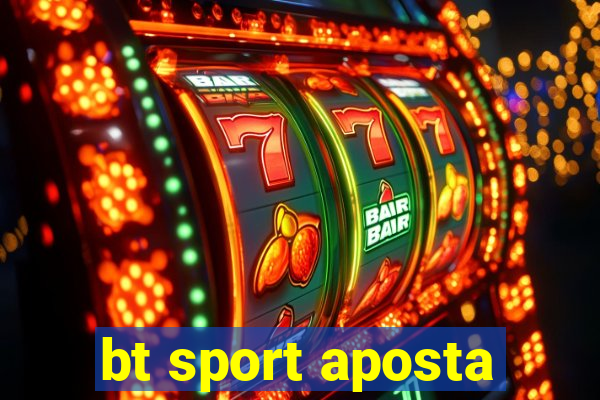 bt sport aposta